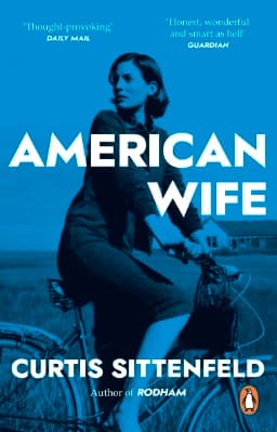 “I had become my own confidant” - American Wife - Curtis Sittenfeld 