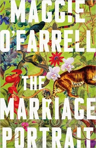 “A presence, malign and predatory” - The Marriage Portrait - Maggie O’Farrell